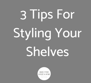 How to Style your Shelves